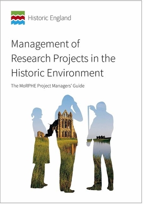Management of Research Projects in the Historic Environment: Morphe Project Manger's Guide Cover Image