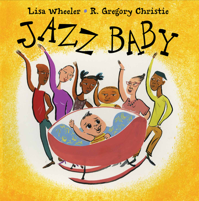 Jazz Baby By Lisa Wheeler, R. Gregory Christie (Illustrator) Cover Image