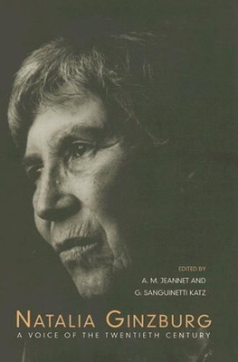 Natalia Ginzburg: A Voice of the Twentieth Century (Toronto Italian Studies) By Angela M. Jeannet (Editor), Giuliana Sanfuinetti Katz (Editor) Cover Image