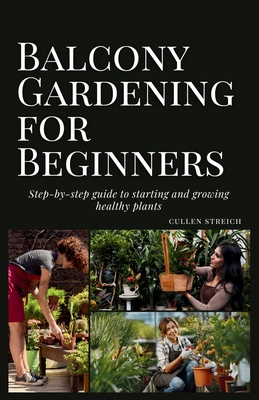 Balcony Gardening for Beginners: step-by-step guide to starting and growing healthy plants Cover Image