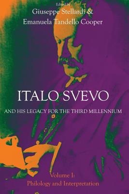 Italo Svevo and His Legacy for the Third Millennium - Volume I: Philology and Interpretation By Giuseppe Stellardi (Editor), Emanuela Tandello Cooper (Editor) Cover Image