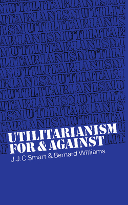 Utilitarianism: For and Against By J. J. C. Smart, Bernard Williams Cover Image