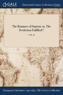 The Romance of Smyrna: or, The Prediction Fulfilled!!; VOL. II By Anonymous Cover Image