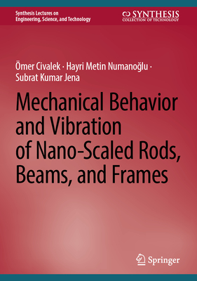 Mechanical Behavior and Vibration of Nano-Scaled Rods, Beams, and Frames (Synthesis Lectures on Engineering)
