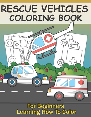 Rescue Vehicles Coloring Book For Kids Learning How To Color Big Simple Colouring Pages With Police Car Ambulance Fire Truck For Boys And Girls Paperback Brain Lair Books