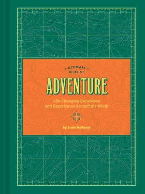 Ultimate Book of Adventure: Life-Changing Excursions and Experiences Around the World (Adventure Books, Adventure Ideas, Art Books)