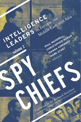 Spy Chiefs: Volume 2: Intelligence Leaders in Europe, the Middle East, and Asia Cover Image