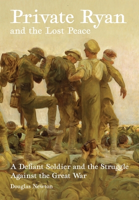 Private Ryan and the Lost Peace: A Defiant Soldier and the Struggle Against the Great War Cover Image