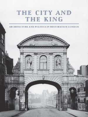 The City and the King: Architecture and Politics in Restoration London Cover Image