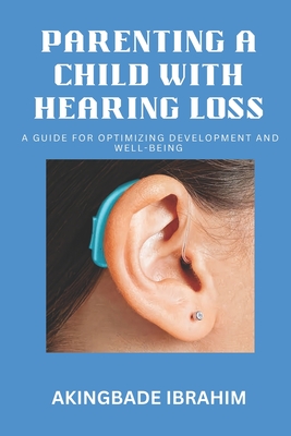 Parenting a Child with Hearing Loss: A guide for optimizing development and well-being Cover Image
