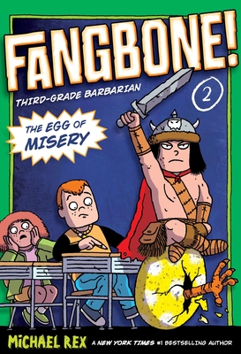The Egg of Misery: Fangbone, Third Grade Barbarian (Fangbone! Third Grade Barbarian #2) By Michael Rex, Michael Rex (Illustrator) Cover Image