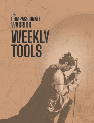 The Compassionate Warrior Weekly Tools Cover Image