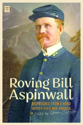 Roving Bill Aspinwall: Dispatches from a Hobo in Post-Civil War America By Owen Clayton (Editor), Bill Aspinwall Cover Image