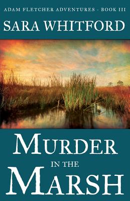 Murder in the Marsh (Adam Fletcher Adventure #3) By Sara Whitford Cover Image