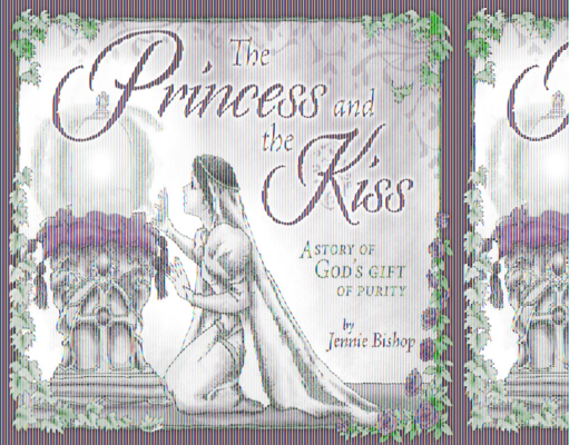 The Princess and the Kiss Storybook 25th Anniversary Edition: A Story of God's Gift of Purity Cover Image