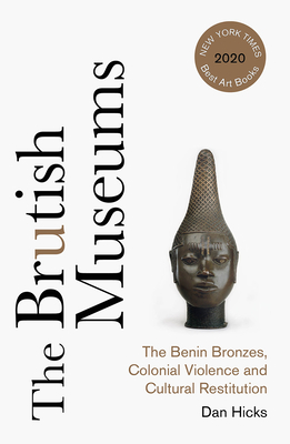 The Brutish Museums: The Benin Bronzes, Colonial Violence and Cultural Restitution Cover Image