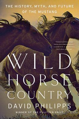 Wild Horse Country: The History, Myth, and Future of the Mustang, America's Horse