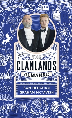 Clanlands Almanac: Seasonal Stories from Scotland By Sam Heughan, Graham McTavish (With) Cover Image
