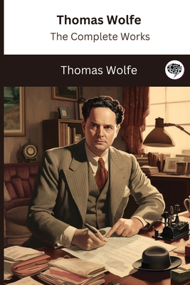Thomas Wolfe: The Complete Works Cover Image