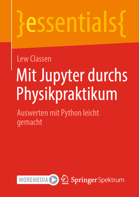 Mit Jupyter Durchs Physikpraktikum: Auswerten Mit Python Leicht Gemacht (Essentials) By Lew Classen Cover Image