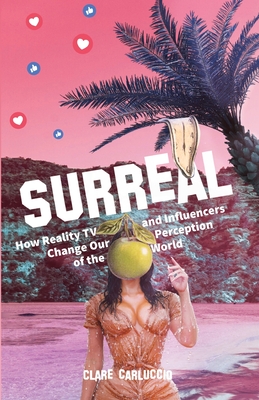 Surreal: How Reality Television and Influencers Change Our Perception of the World By Clare Carluccio Cover Image