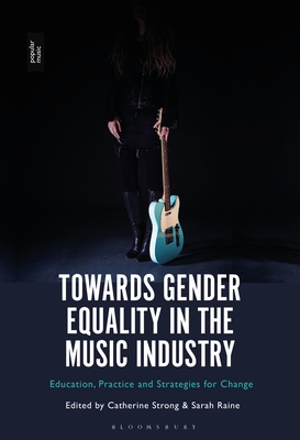 Towards Gender Equality in the Music Industry: Education, Practice and Strategies for Change Cover Image