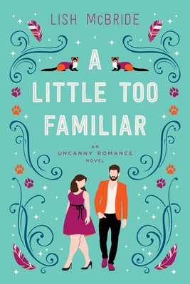 Cover for A Little Too Familiar: an Uncanny Romance Novel