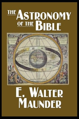 The Astronomy of the Bible - Illustrated: An Elementary Commentary on the Astronomical References of Holy Scripture