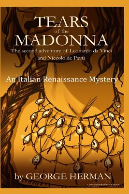 Tears of the Madonna: An Italian Renaissance Mystery (The Second Adventure of Leonardo Da Vinci and Niccolo Da Pavia #2)
