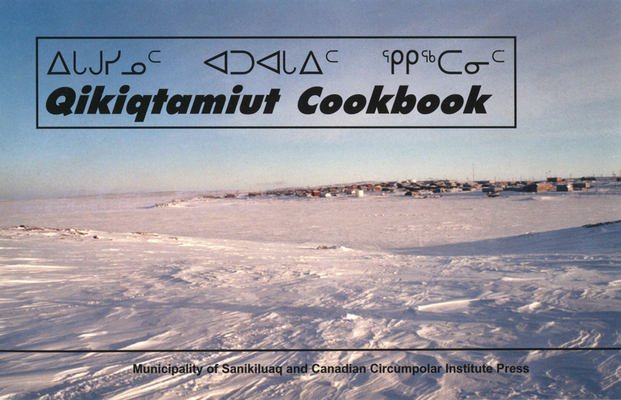 Qikiqtamiut Cookbook Municipality of Sanikiluaq (Occasional Publications) Cover Image
