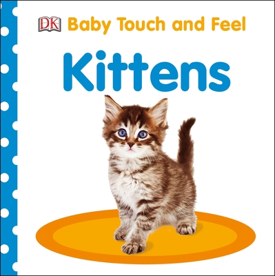 Baby Touch and Feel: Kittens By DK Cover Image