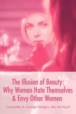The Illusion of Beauty: Why Women Hate Themselves & Envy Other Women