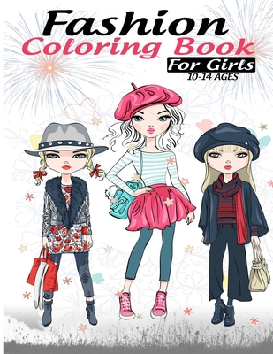 Fashion coloring book for girls 10-14 ages: Fun Fashion and Fresh Styles!:  Coloring Book For Girls (Fashion & Other Fun Coloring Books For Adults, Tee  (Paperback)