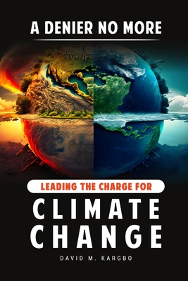 A Denier No More: Leading the Charge for Climate Change Cover Image