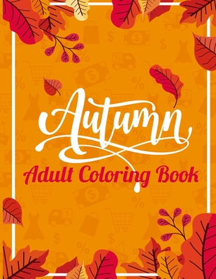 Autumn Adult Coloring Book: 30 Autumn Designs Coloring Pages - Easy Stress Relieving By Press Yellow Cover Image