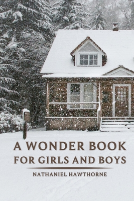 A Wonder Book for Girls and Boys by Nathaniel Hawthorne: With original illustrations Cover Image