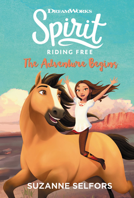 Spirit Riding Free: The Adventure Begins By Suzanne Selfors Cover Image