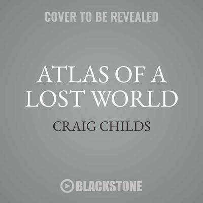 Atlas of a Lost World Lib/E: Travels in Ice Age America Cover Image