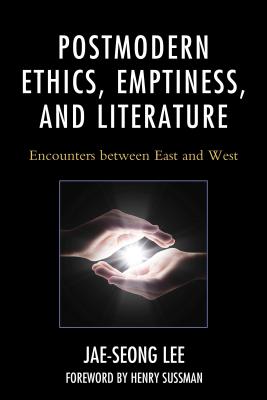 Postmodern Ethics, Emptiness, and Literature: Encounters Between East and West (Studies in Comparative Philosophy and Religion) By Jae-Seong Lee Cover Image