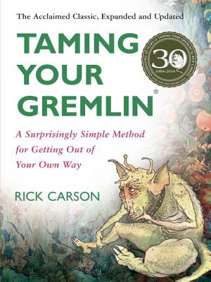 Taming Your Gremlin (Revised Edition): A Surprisingly Simple Method for Getting Out of Your Own Way By Rick Carson Cover Image