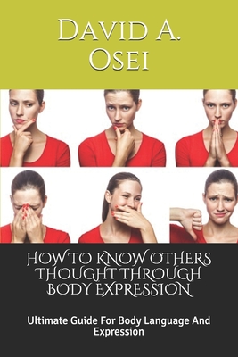 How to Know Others Thought Through Body Expression: Ultimate Guide For Body Language And Expression Cover Image