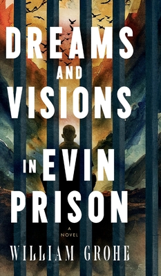 Dreams and Visions in Evin Prison By William Grohe Cover Image