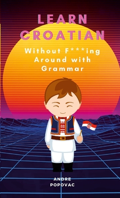 Learn Croatian Without F-ing Around with Grammar Cover Image