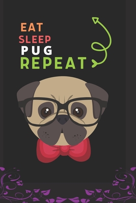 Eat Sleep Pug Repeat: Best Gift for Pug Lovers, 6 x 9 in, 110 pages book for Girl, boys, kids, school, students By Doridro Press House Cover Image