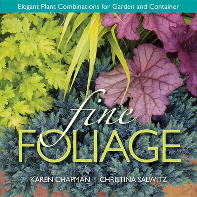 Fine Foliage: Elegant Plant Combinations for Garden and Container