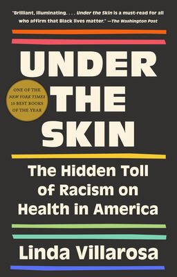 Under the Skin: The Hidden Toll of Racism on American Lives (Pulitzer Prize Finalist) By Linda Villarosa Cover Image