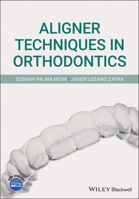 Aligner Techniques in Orthodontics By Susana Palma Moya, Javier Lozano Zafra Cover Image