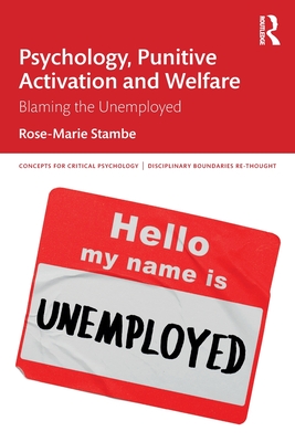 Psychology, Punitive Activation and Welfare: Blaming the Unemployed (Concepts for Critical Psychology) Cover Image
