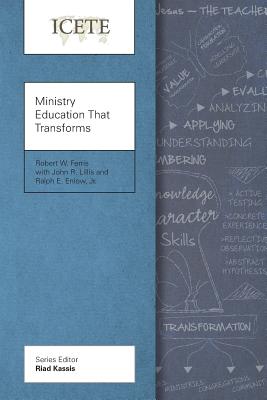 Ministry Education That Transforms: Modeling and Teaching the Transformed Life (Icete) By Robert W. Ferris, John R. Lillis, Jr. Enlow, Ralph E. Cover Image
