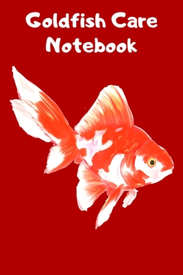 Goldfish Care Notebook: Customized Fish Keeper Maintenance Tracker For All Your Aquarium Needs. Great For Logging Water Testing, Water Changes Cover Image